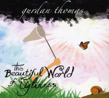 CD Gurdan Thomas: This Beautiful World Of Ugliness