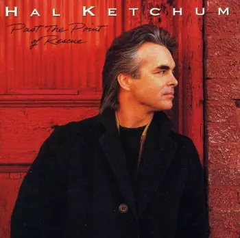Hal Ketchum: Past The Point Of Rescue