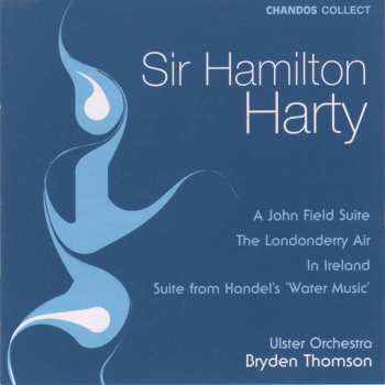CD Sir Hamilton Harty: A John Field Suite / The Londonderry Air / Handel 'Water Music' Suite / In Ireland 
