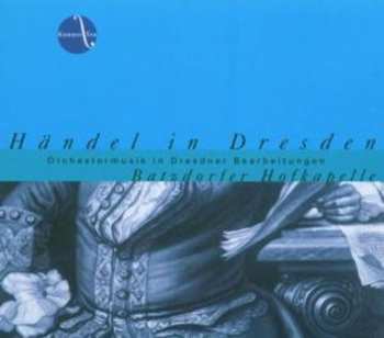 CD Georg Friedrich Händel: Händel In Dresden - Orchestermusik In Dresdner Bearbeitungen