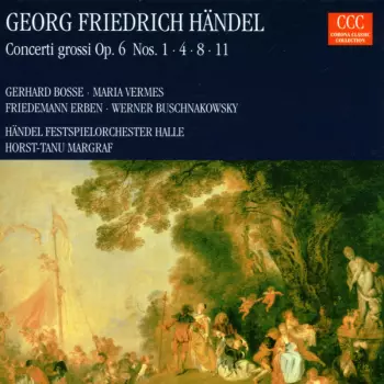 Georg Friedrich Händel: Concerti Grossi Op. 6 Nos. 1 - 4 - 8 - 11