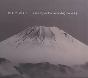 Harley Gaber: I Saw My Mother Ascending Mount Fuji