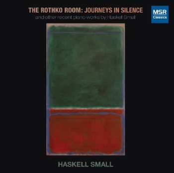 Album Haskell Small: The Rothko Room : Journeys In Silence