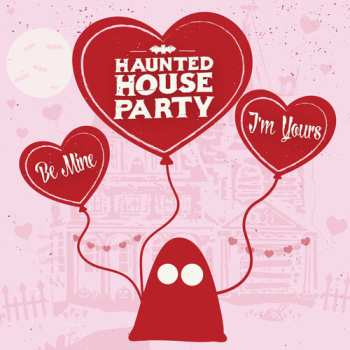 LP Haunted House Party: Be Mine, I'm Yours