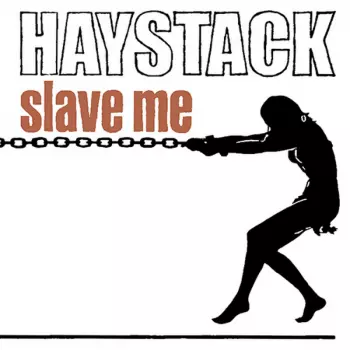 Haystack: Slave Me