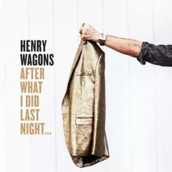 Henry Wagons: After What I Did Last Night