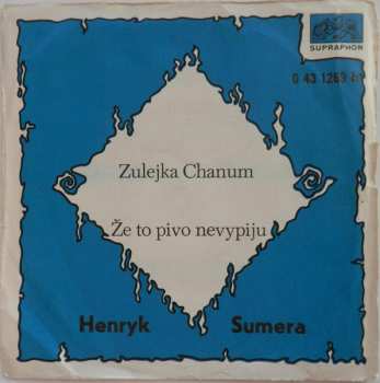 SP Henryk Sumera: Zulejka Chanum / Že To Pivo Nevypiju