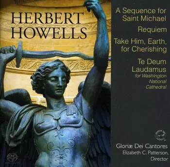 Herbert Howells: A Sequence For Saint Michael / Requiem / Take Him, Earth, For Cherishing / Te Deum Laudamus