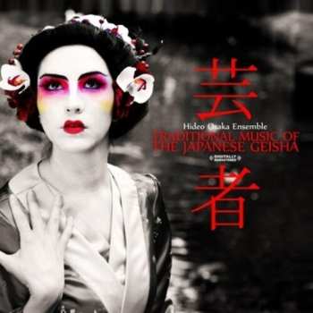CD Hideo Osaka Ensemble: Traditional Music Of The Japanese Geisha