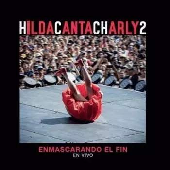 Hilda Lizarazu: HILDACANTACHARLY2 Enmascarando El Fin (En Vivo)