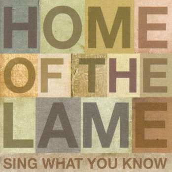 CD Home Of The Lame: Sing What You Know