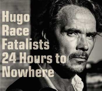 LP/CD Hugo Race & Fatalists: 24 Hours To Nowhere