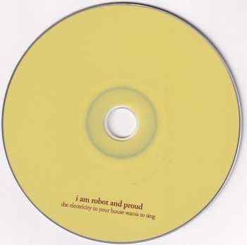 CD I Am Robot And Proud: The Electricity In Your House Wants To Sing
