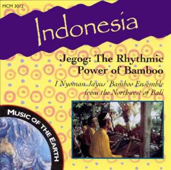 Album I Nyoman Jayus' Bamboo Ensemble: Indonesia - Jegog: The Rhythmic Power Of Bamboo