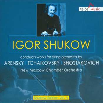 Album Moscow Chamber Orchestra: Igor Shukow Conducts Works For String Orchestra By Arensky, Tchaikovsky, Shostakovich