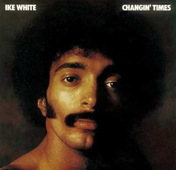 CD Ike White: Changin' Times
