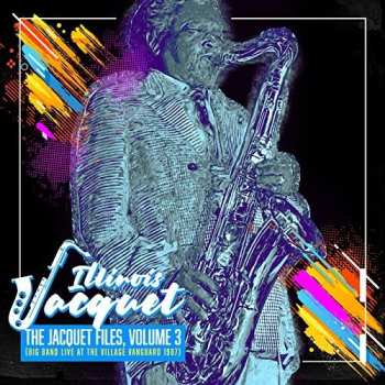 Album Illinois Jacquet: The Jacquet Files, Volume 3 (Big Band Live at The Village Vanguard 1987)