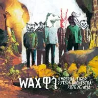 Imperial Tiger Orchestra: Wax