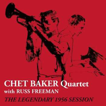 CD Chet Baker Quartet: Chet Baker Quartet With Russ Freeman. The Legendary 1956 Session