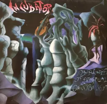 Incubator: Symphonies Of Spiritual Cannibalism