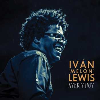CD Ivan "Melon" Lewis: Ayer Y Hoy