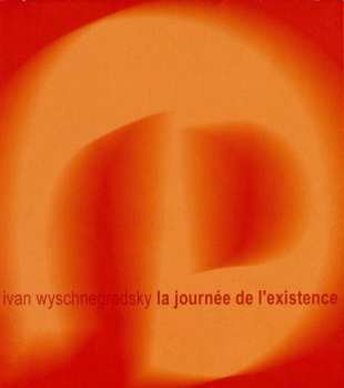 CD Ivan Wyschnegradsky: La Journée De L'Existence
