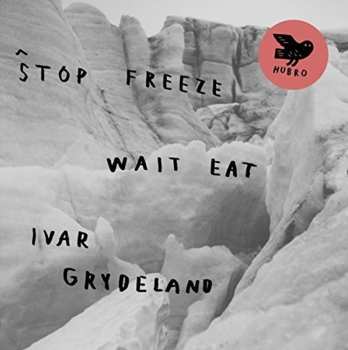 CD Ivar Grydeland: Stop Freeze Wait Eat