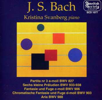 Album Johann Sebastian Bach: Partita Nr 3 A-moll / Sechs Kleine Präludien / Fantasie Und Fuge C-moll / Chromatische Fantasie Und Fuge D-moll