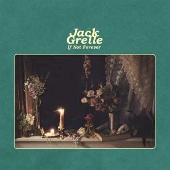 LP Jack Grelle: If Not Forever
