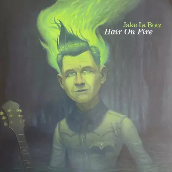 Jake La Botz: Hair On Fire