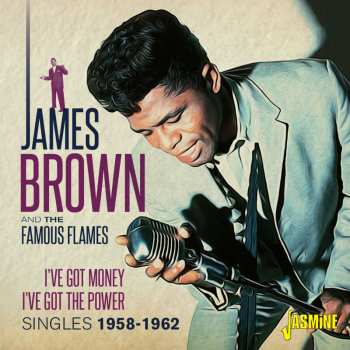 Album James Brown & The Famous Flames: I've Got Money I've Got The Power: Singles 1958
