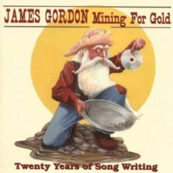 Album James Gordon: Mining For Gold 20 Years Of Songwriting
