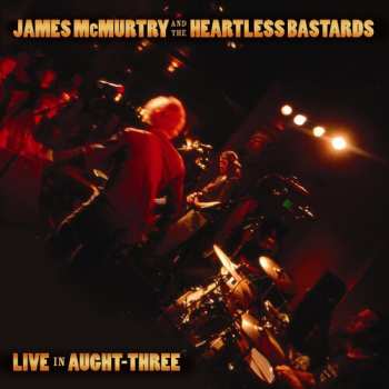 CD James McMurtry And The Heartless Bastards: Live In Aught-Three