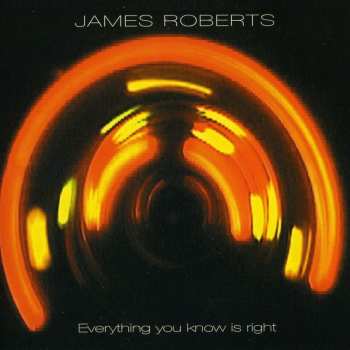 Album James Roberts: Everything You Know Is Right