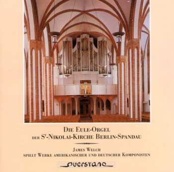 Album James B. Welch: Die Eule-Orgel Der St.-Nikolai-Kirche Berlin-Spandau (James Welch Spielt Werke Amerikanischer Und Deutscher Komponisten)