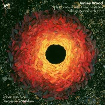 Album James Wood: Village Burial With Fire; Spirit Festival With Lamentations