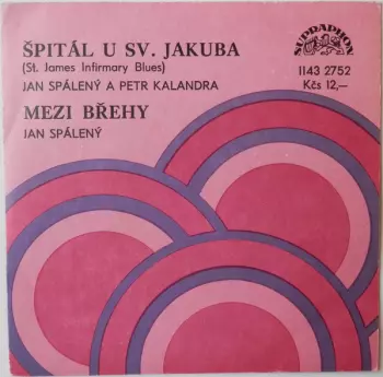 Špitál U Sv. Jakuba (St. James Infirmary Blues) / Mezi Břehy