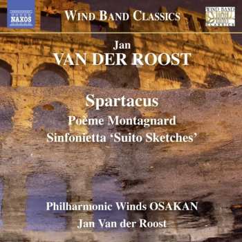 CD Jan Van Der Roost: Spartacus / Poème Montagnard / Sinfonietta 'Suito Sketches'