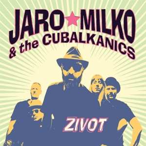 CD Jaro Milko & The Cubalkanics: Zivot DIGI