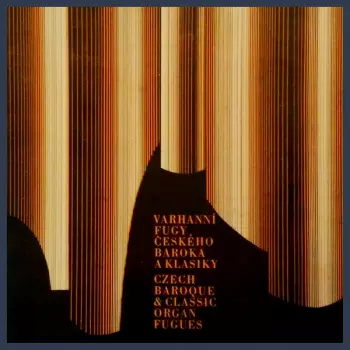 Varhanní Fugy Českého Baroka A Klasiky = Czech Baroque & Classic Organ Fugue