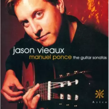 Jason Vieaux: Manuel Ponce - The Guitar Sonatas