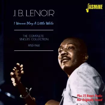 I Wanna Play A Little While: The Complete Singles Collection 1950-1960