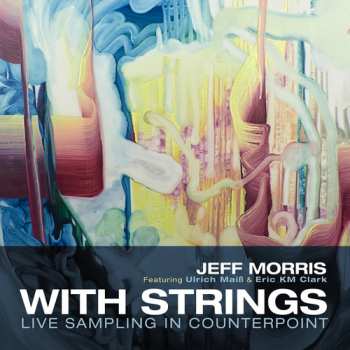 CD Jeff Morris: With Strings- Live Sampling In Counterpoint