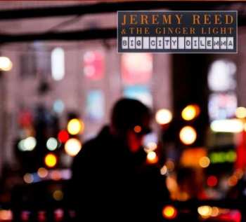 CD Jeremy Reed & The Ginger Light: Big City Dilemma