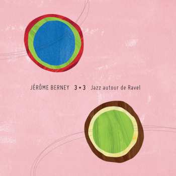Album Jerome Berney: 3 + 3 – Jazz Autour De Ravel