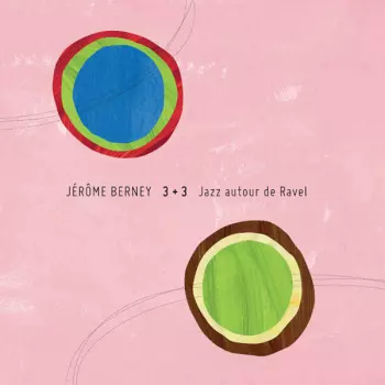 Jerome Berney: 3 + 3 – Jazz Autour De Ravel