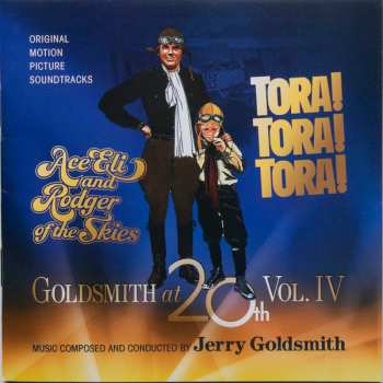 Album Jerry Goldsmith: Goldsmith At 20th Vol. 4: Ace Eli And Rodger Of The Skies / Tora! Tora! Tora!