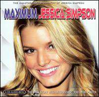CD Jessica Simpson: Maximum Jessica Simpson (The Unauthorised Biography Of Jessica Simpson)
