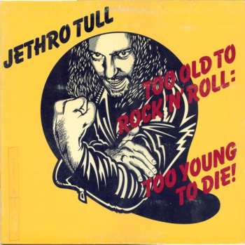 LP Jethro Tull: Too Old To Rock 'N' Roll: Too Young To Die!