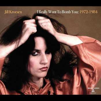 2LP Jill Kroesen: I Really Want To Bomb You: 1972 - 1984 CLR